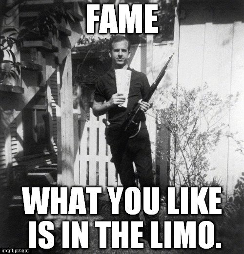 FAME; WHAT YOU LIKE IS IN THE LIMO. | image tagged in oswald,jfk,dallas,bowie,november,1963 | made w/ Imgflip meme maker