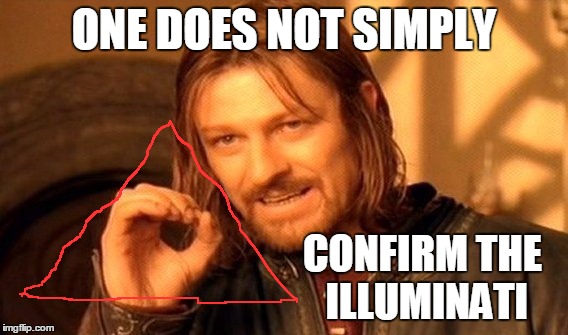 One Does Not Simply Meme | ONE DOES NOT SIMPLY CONFIRM THE ILLUMINATI | image tagged in memes,one does not simply | made w/ Imgflip meme maker