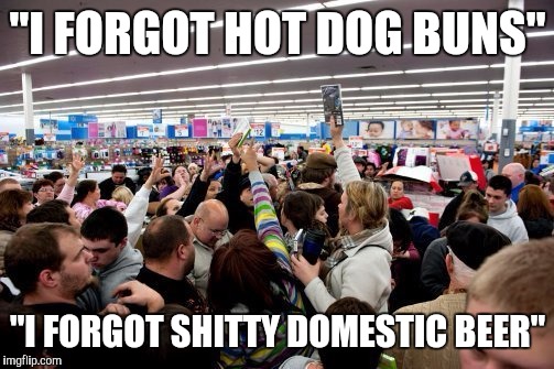 "I FORGOT HOT DOG BUNS" "I FORGOT SHITTY DOMESTIC BEER" | made w/ Imgflip meme maker