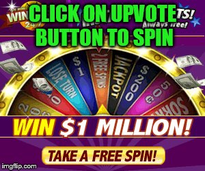 win free up votes | CLICK ON UPVOTE BUTTON TO SPIN | image tagged in wheel of fortune,spin | made w/ Imgflip meme maker