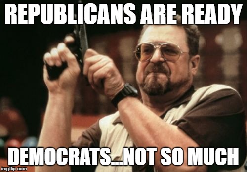Am I The Only One Around Here Meme | REPUBLICANS ARE READY DEMOCRATS...NOT SO MUCH | image tagged in memes,am i the only one around here | made w/ Imgflip meme maker