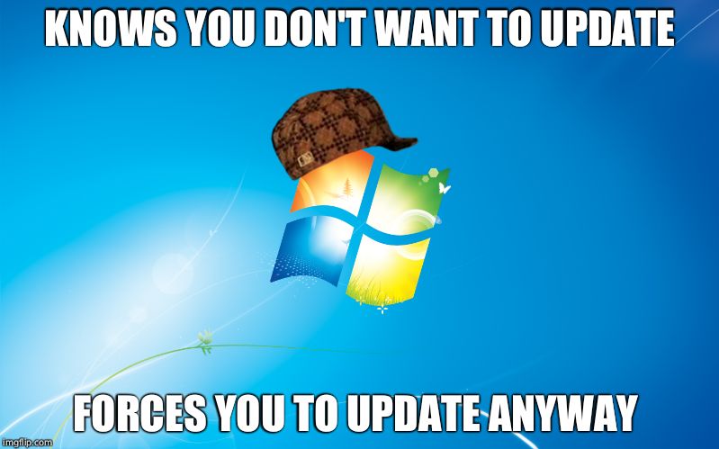 windows | KNOWS YOU DON'T WANT TO UPDATE; FORCES YOU TO UPDATE ANYWAY | image tagged in windows,scumbag | made w/ Imgflip meme maker