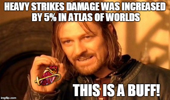 this is a buff! | HEAVY STRIKES DAMAGE WAS INCREASED BY 5% IN ATLAS OF WORLDS; THIS IS A BUFF! | image tagged in memes,one does not simply,path of exile,buff | made w/ Imgflip meme maker
