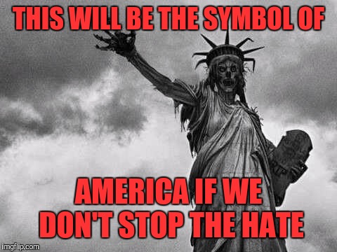 THIS WILL BE THE SYMBOL OF; AMERICA IF WE DON'T STOP THE HATE | image tagged in hate n america | made w/ Imgflip meme maker