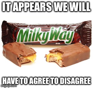 IT APPEARS WE WILL HAVE TO AGREE TO DISAGREE | made w/ Imgflip meme maker