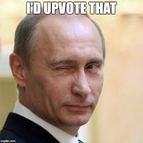 Putin Wink | I'D UPVOTE THAT | image tagged in putin wink | made w/ Imgflip meme maker
