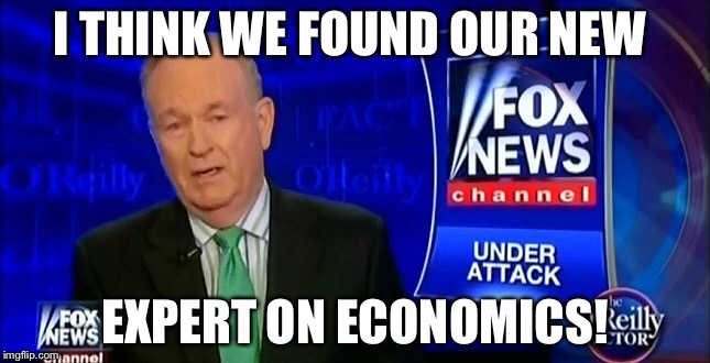I THINK WE FOUND OUR NEW EXPERT ON ECONOMICS! | made w/ Imgflip meme maker