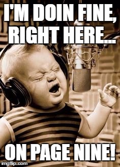 Singing Baby In Studio  | I'M DOIN FINE, RIGHT HERE... ON PAGE NINE! | image tagged in singing baby in studio | made w/ Imgflip meme maker
