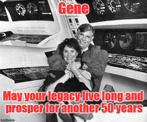 Gene; May your legacy live long and prosper for another 50 years | image tagged in memes,star trek,gene roddenberry,birthday,live long and prosper | made w/ Imgflip meme maker