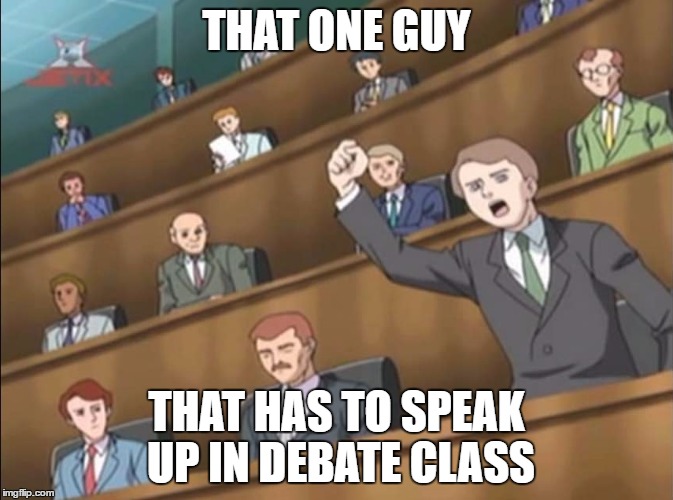 Angry Crowd 1 - Sonic X | THAT ONE GUY; THAT HAS TO SPEAK UP IN DEBATE CLASS | image tagged in angry crowd 1 - sonic x | made w/ Imgflip meme maker