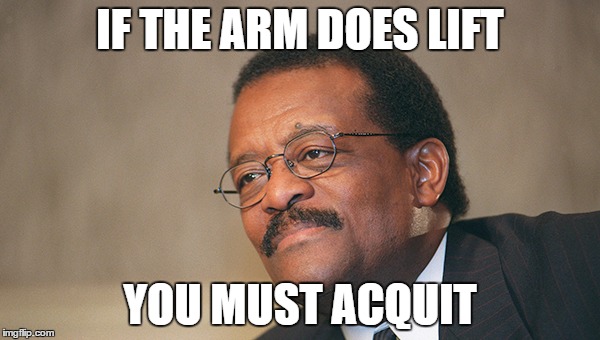 IF THE ARM DOES LIFT; YOU MUST ACQUIT | made w/ Imgflip meme maker