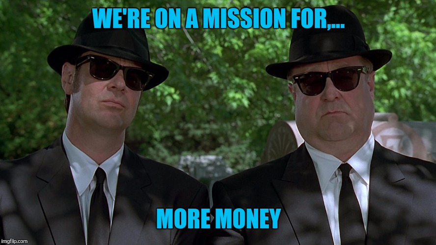 WE'RE ON A MISSION FOR,... MORE MONEY | made w/ Imgflip meme maker