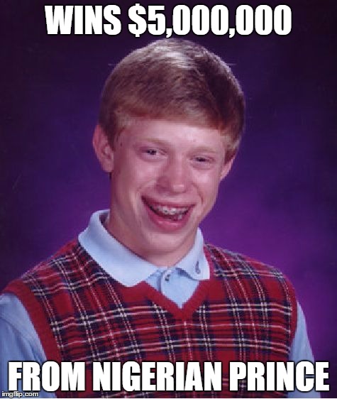 Bad Luck Brian Meme | WINS $5,000,000; FROM NIGERIAN PRINCE | image tagged in memes,bad luck brian | made w/ Imgflip meme maker