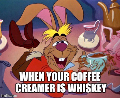 WHEN YOUR COFFEE CREAMER IS WHISKEY | image tagged in coffee,whiskey,drunk | made w/ Imgflip meme maker