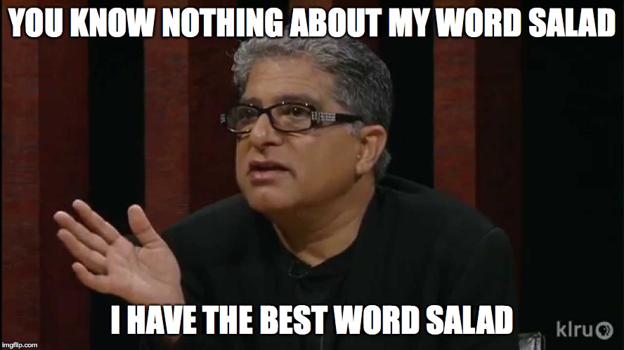 Deepak Chopra | YOU KNOW NOTHING ABOUT MY WORD SALAD; I HAVE THE BEST WORD SALAD | image tagged in deepak chopra | made w/ Imgflip meme maker