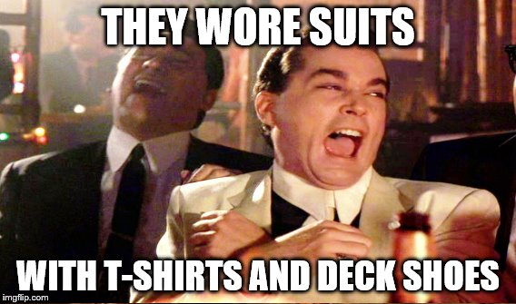 THEY WORE SUITS WITH T-SHIRTS AND DECK SHOES | made w/ Imgflip meme maker