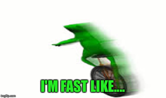 I'M FAST LIKE.... | made w/ Imgflip meme maker