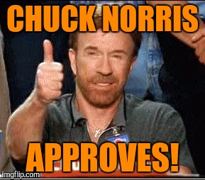 CHUCK NORRIS APPROVES! | made w/ Imgflip meme maker