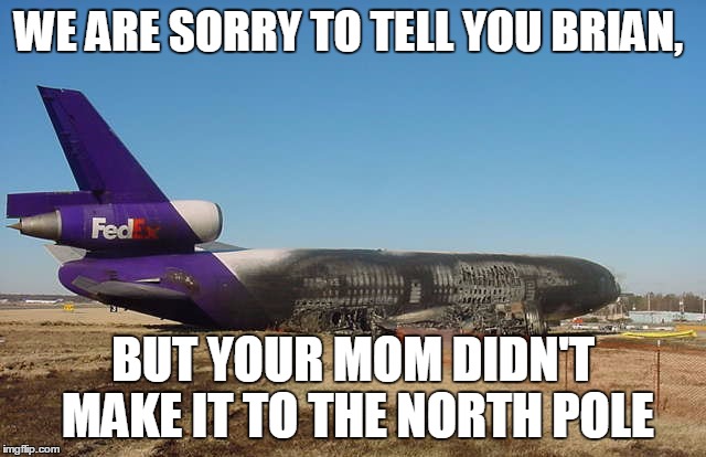 WE ARE SORRY TO TELL YOU BRIAN, BUT YOUR MOM DIDN'T MAKE IT TO THE NORTH POLE | made w/ Imgflip meme maker