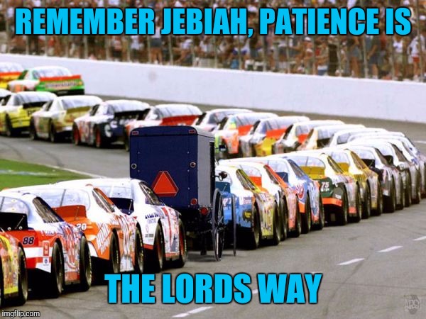 REMEMBER JEBIAH, PATIENCE IS THE LORDS WAY | made w/ Imgflip meme maker