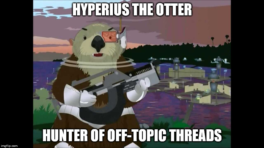 HYPERIUS THE OTTER; HUNTER OF OFF-TOPIC THREADS | image tagged in otters | made w/ Imgflip meme maker