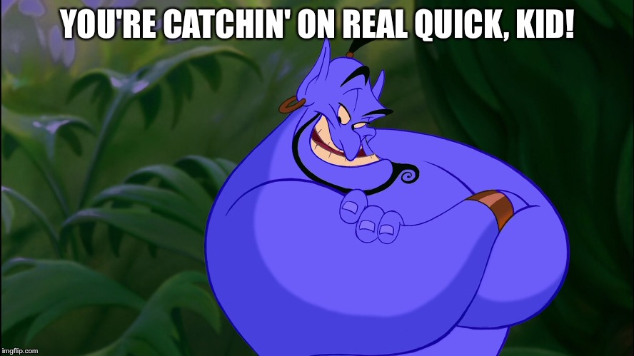 YOU'RE CATCHIN' ON REAL QUICK, KID! | made w/ Imgflip meme maker