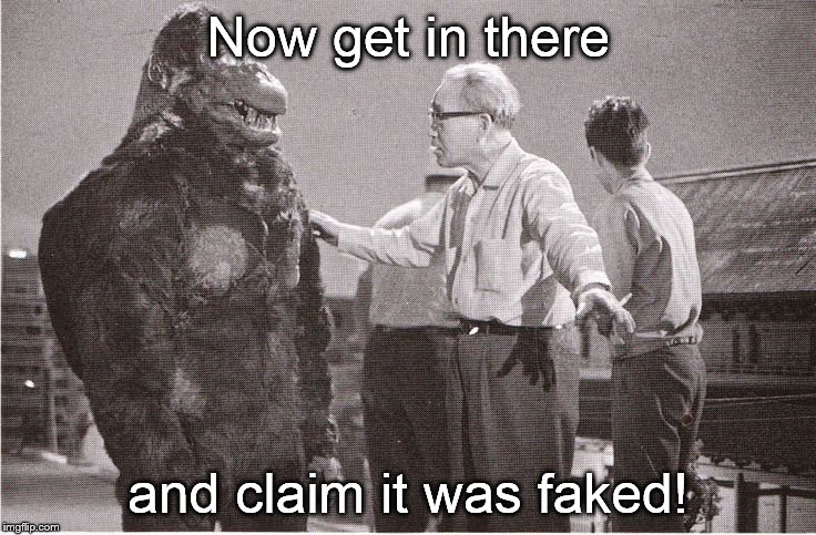Now get in there and claim it was faked! | made w/ Imgflip meme maker