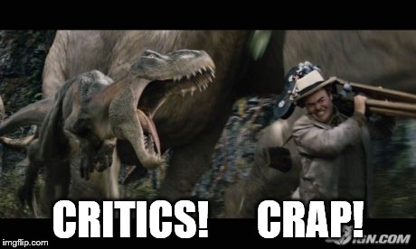 Critics | CRITICS!      CRAP! | image tagged in critics | made w/ Imgflip meme maker