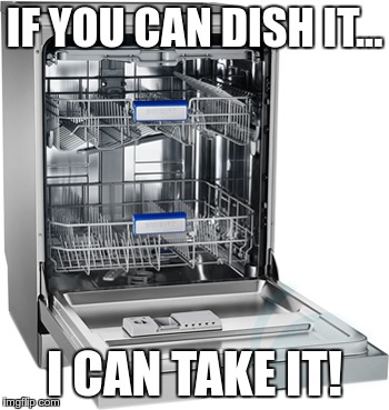 Office message to put dishes in dishwasher | IF YOU CAN DISH IT... I CAN TAKE IT! | image tagged in kitchen,office,clean up | made w/ Imgflip meme maker