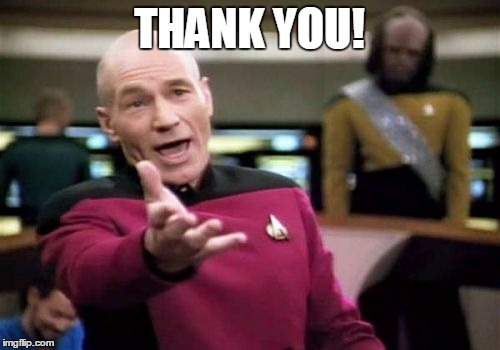 Picard Wtf Meme | THANK YOU! | image tagged in memes,picard wtf | made w/ Imgflip meme maker