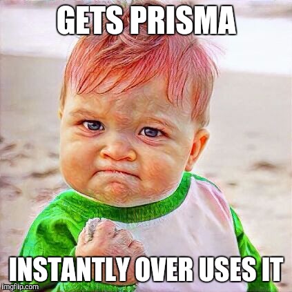Success Kid Prisma | GETS PRISMA; INSTANTLY OVER USES IT | image tagged in prisma kid | made w/ Imgflip meme maker