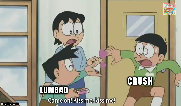 Crush | CRUSH; LUMBAO | image tagged in crush | made w/ Imgflip meme maker