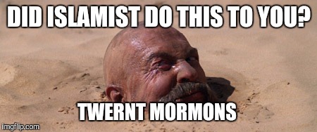 Jeremiah Johnson | DID ISLAMIST DO THIS TO YOU? TWERNT MORMONS | image tagged in funny | made w/ Imgflip meme maker