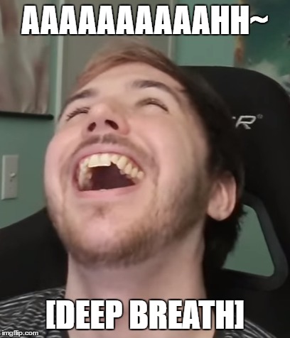 AAAAAAAAAAHH~; [DEEP BREATH] | made w/ Imgflip meme maker