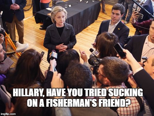 Hillary's Health Advice. | HILLARY, HAVE YOU TRIED SUCKING ON A FISHERMAN'S FRIEND? | image tagged in tb or not tb that is the conjestion | made w/ Imgflip meme maker