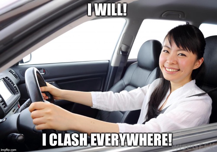 I WILL! I CLASH EVERYWHERE! | made w/ Imgflip meme maker