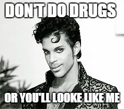 http://www.reactiongifs.com/r/sexy-prince.gif | DON'T DO DRUGS; OR YOU'LL LOOKE LIKE ME | image tagged in http//wwwreactiongifscom/r/sexy-princegif | made w/ Imgflip meme maker