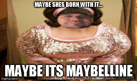 One Does Not Simply Meme | MAYBE SHES BORN WITH IT... MAYBE ITS MAYBELLINE | image tagged in memes,one does not simply | made w/ Imgflip meme maker