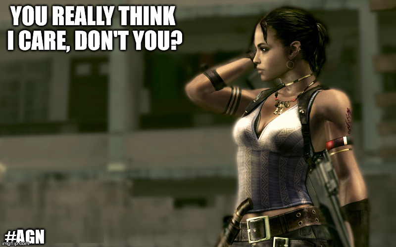 I don't care | YOU REALLY THINK I CARE, DON'T YOU? #AGN | image tagged in sheva,resident evil,i don't care,i don't give a fuck | made w/ Imgflip meme maker