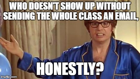 I Would Be Doing My Lab Bio Class Right Now, But The Professor Never Show Up... :/ | WHO DOESN'T SHOW UP WITHOUT SENDING THE WHOLE CLASS AN EMAIL, HONESTLY? | image tagged in memes,austin powers honestly,college problems,professor,biology,lab | made w/ Imgflip meme maker