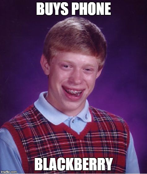 Bad Luck Brian Meme | BUYS PHONE; BLACKBERRY | image tagged in memes,bad luck brian | made w/ Imgflip meme maker