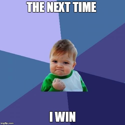 Success Kid Meme | THE NEXT TIME; I WIN | image tagged in memes,success kid | made w/ Imgflip meme maker