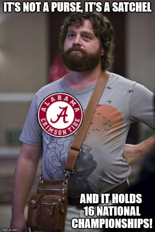 Alan - Hangover | IT'S NOT A PURSE, IT'S A SATCHEL; AND IT HOLDS 16 NATIONAL CHAMPIONSHIPS! | image tagged in alan - hangover | made w/ Imgflip meme maker