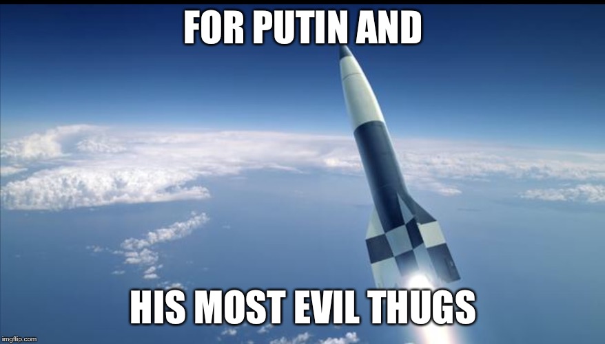 ROCKET IN BLUE | FOR PUTIN AND HIS MOST EVIL THUGS | image tagged in rocket in blue | made w/ Imgflip meme maker