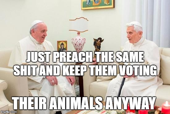 And Then God Said... | JUST PREACH THE SAME SHIT AND KEEP THEM VOTING; THEIR ANIMALS ANYWAY | image tagged in and then god said | made w/ Imgflip meme maker