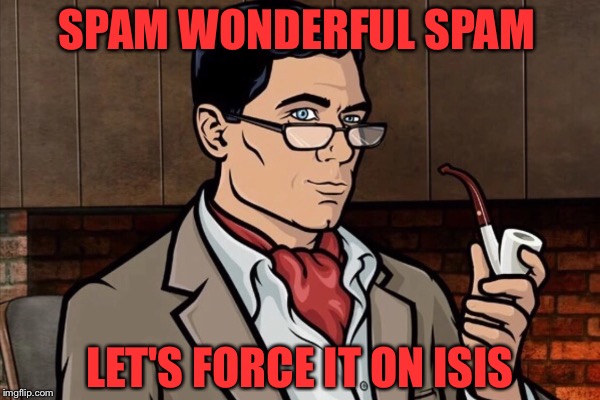 SPAM WONDERFUL SPAM LET'S FORCE IT ON ISIS | made w/ Imgflip meme maker