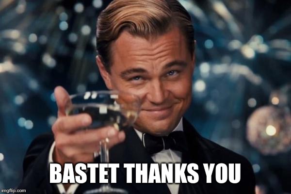 Leonardo Dicaprio Cheers Meme | BASTET THANKS YOU | image tagged in memes,leonardo dicaprio cheers | made w/ Imgflip meme maker