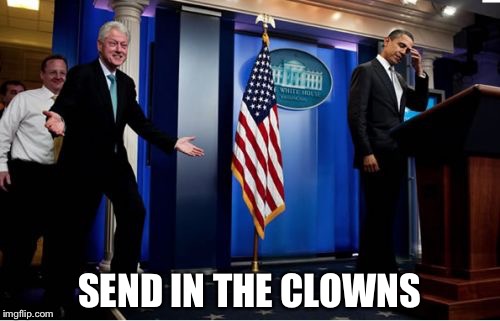 Bubba And Barack | SEND IN THE CLOWNS | image tagged in memes,bubba and barack | made w/ Imgflip meme maker