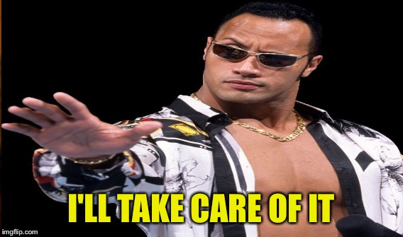 I'LL TAKE CARE OF IT | made w/ Imgflip meme maker