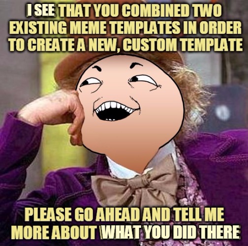 Creepy Condescending I See What You Did There | I SEE; WHAT YOU DID THERE | image tagged in memes,creepy condescending wonka,i see what you did there,creepy condescending i see what you did there,custom template | made w/ Imgflip meme maker